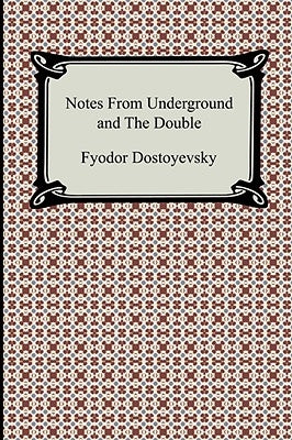 Notes from Underground and the Double by Dostoyevsky, Fyodor