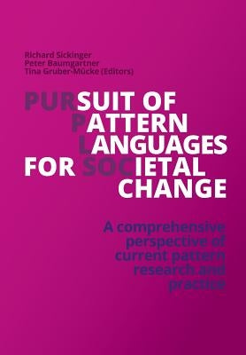 Pursuit of Pattern Languages for Societal Change - PURPLSOC: A comprehensive perspective of current pattern research and practice by Sickinger (Editor), Richard