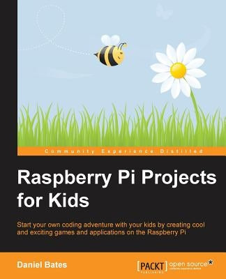 Raspberry Pi Projects for Kids by Bates, Daniel
