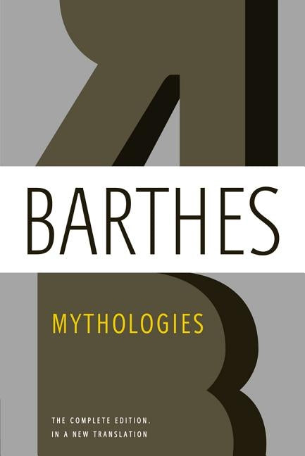 Mythologies: The Complete Edition, in a New Translation by Barthes, Roland