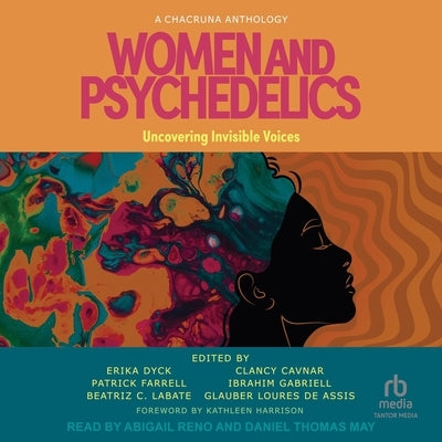 Women and Psychedelics: Uncovering Invisible Voices (a Chacruna Anthology) by Dyck, Erika