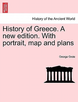 History of Greece. A new edition. With portrait, map and plans by Grote, George