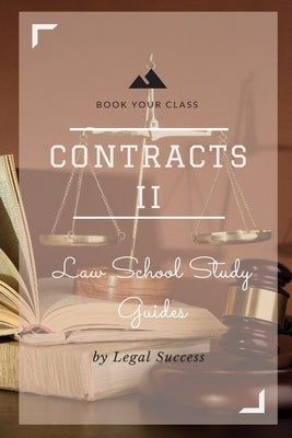 Law School Study Guides: Contracts II Outline by Success, Legal