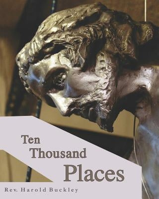 Ten Thousand Places by Buckley, Harold