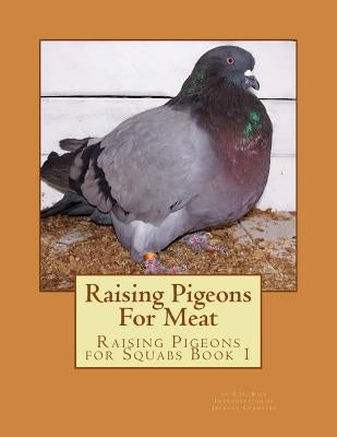 Raising Pigeons For Meat: Raising Pigeons for Squabs Book 1 by Chambers, Jackson