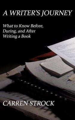 A Writer's Journey: What to Know Before, During, and After Writing a Book by Strock, Carren