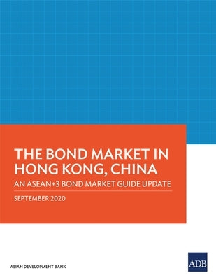 The Bond Market in Hong Kong, China: An Asean+3 Bond Market Guide Update by Asian Development Bank