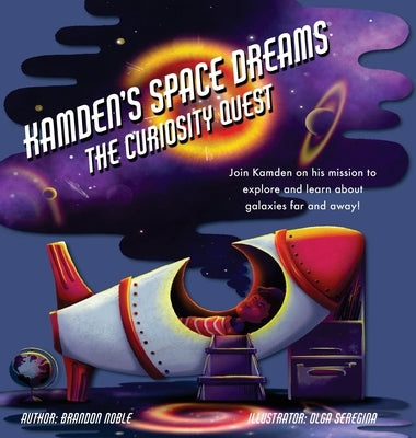 Kamden's Space Dreams: The Curiosity Quest by Noble, Brandon