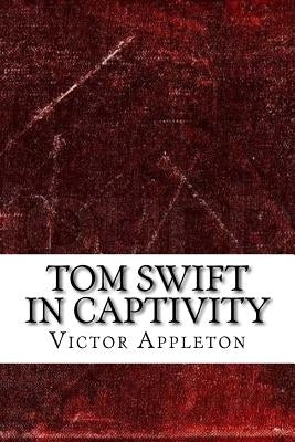 Tom Swift in Captivity by Appleton, Victor