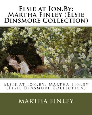 Elsie at Ion.By: Martha Finley (Elsie Dinsmore Collection) by Finley, Martha