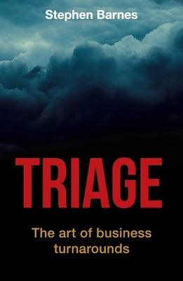 Triage: The art of business turnarounds by Barnes, Stephen