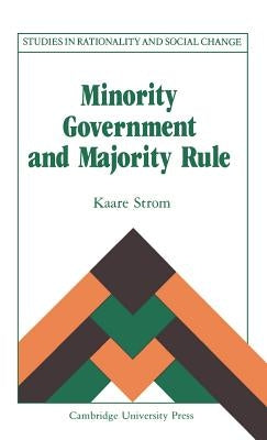 Minority Government and Majority Rule by Strom, Kaare