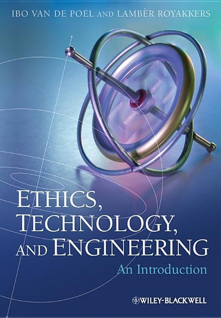 Ethics, Technology, and Engineering: An Introduction by Van De Poel, Ibo