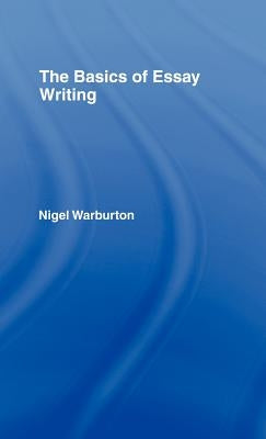 The Basics of Essay Writing by Warburton, Nigel