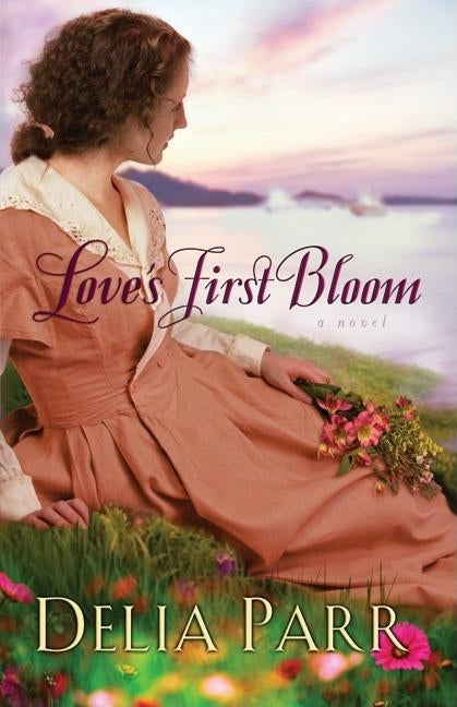 Love's First Bloom by Parr, Delia