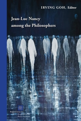 Jean-Luc Nancy Among the Philosophers by Goh, Irving