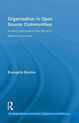 Organization in Open Source Communities: At the Crossroads of the Gift and Market Economies by Berdou, Evangelia