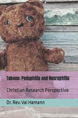Taboos: Pedophilia and Necrophilia: Christian Research Perspective by Hamann (Phd), Rev Val