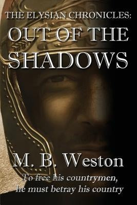 The Elysian Chronicles: Out of the Shadows by Weston, M. B.