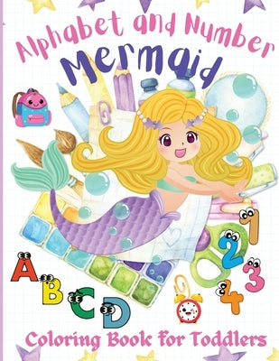 Alphabet and Number Mermaid Coloring Book for Toddlers: An Amazing, Fun, and Cute Coloring Workbook, Letters and Numbers with Mermaids, Kindergarten, by Wilrose, Philippa