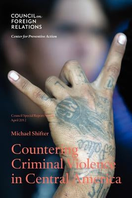 Countering Criminal Violence in Central America by Shifter, Michael