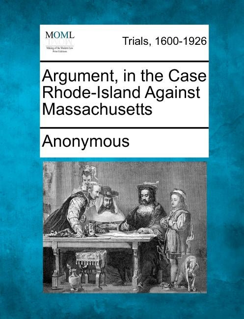 Argument, in the Case Rhode-Island Against Massachusetts by Anonymous