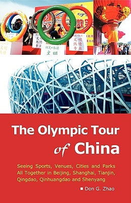 The Olympic Tour of China: Seeing Sports, Venues, Cities and Parks All Together by Zhao, Don G.