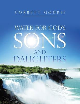 Water for God's Sons and Daughters by Gourie, Corbett