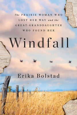 Windfall: The Prairie Woman Who Lost Her Way and the Great-Granddaughter Who Found Her by Bolstad, Erika