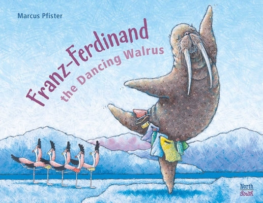 Franz-Ferdinand the Dancing Walrus by Pfister, Marcus