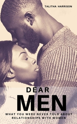 Dear Men: What You Were Never Told About Relationships With Women by Martin Harrison, Talitha