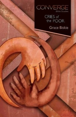 Converge Bible Studies - Cries of the Poor by Biskie, Grace