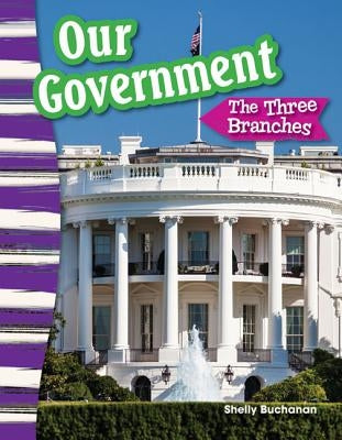 Our Government: The Three Branches by Buchanan, Shelly