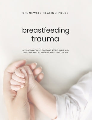 Guided Toolkit for emotional Healing & Recovery for Breastfeeding Trauma: Navigating Complex Emotions, Regret, Guilt, and Emotional Fallout After Brea by Tourangeau, Mary