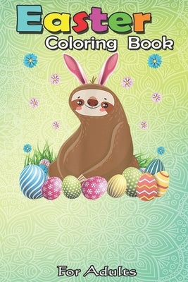 Easter Coloring Book For Adults: Cute Sloth Easter Funny Easter Egg Day Gifts An Adult Easter Coloring Book For Teens & Adults - Great Gifts with Fun, by Jenny, Bookcreators