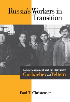 Russia's Workers in Transition by Christensen, Paul T.