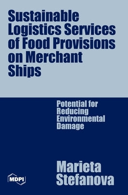 Sustainable Logistics Services of Food Provisions on Merchant Ships: Potential for Reducing Environmental Damage by Stefanova, Marieta