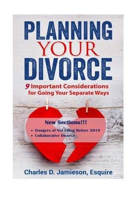 Planning Your Divorce: 9 Important Considerations for Going Your Separate Ways by Jamieson Esq, Charles D.