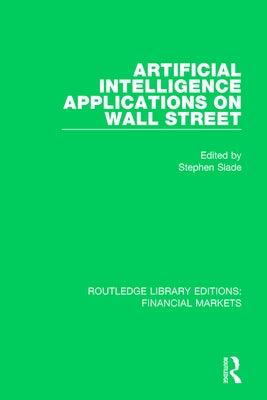 Artificial Intelligence Applications on Wall Street by Slade, Stephen