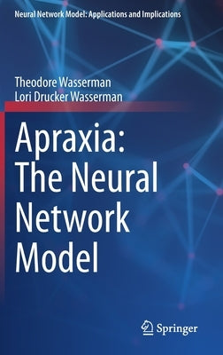 Apraxia: The Neural Network Model by Wasserman, Theodore