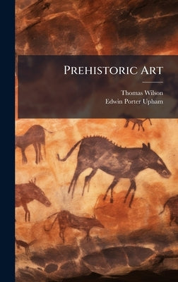 Prehistoric Art by Wilson, Thomas