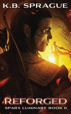 Reforged by Sprague, K. B.