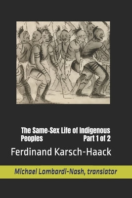The Same-Sex Life of Indigenous Peoples Part 1 of 2 by Lombardi-Nash, Michael