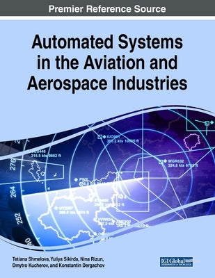 Automated Systems in the Aviation and Aerospace Industries by Shmelova, Tetiana