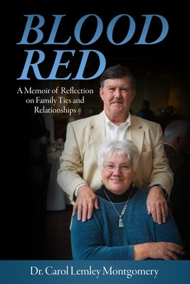 Blood Red - A Memoir of Reflection on Family Ties and Relationships by Lemley Montgomery, Carol