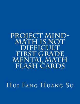 Project MIND-Math Is Not Difficult First Grade Mental Math Flash Cards by Su, Hui Fang Huang Angie