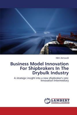Business Model Innovation for Shipbrokers in the Drybulk Industry by Armoush Hilmi