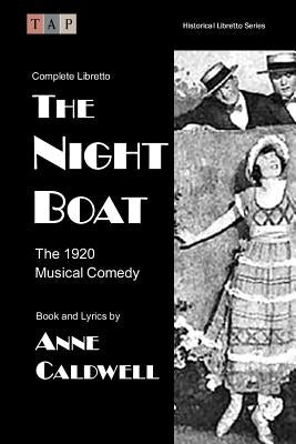 The Night Boat: The 1920 Musical Comedy: Complete Libretto by Caldwell, Anne