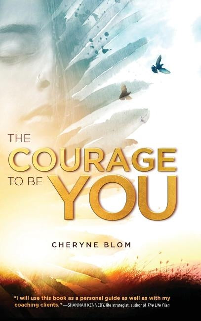 The Courage to Be You by Blom, Cheryne