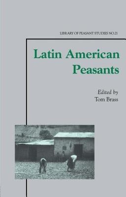 Latin American Peasants by Brass, Tom